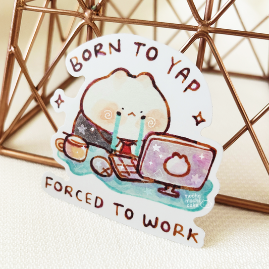Born To Yap Forced To Work Vinyl Sticker